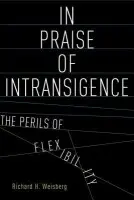 In Praise of Intransigence - Weisberg, Richard H. (Floersheimer Professor of Constitutional Law, Floersheimer Professor of Constitutional Law, Cardozo Law School, Yeshiva University, NYC, USA)
