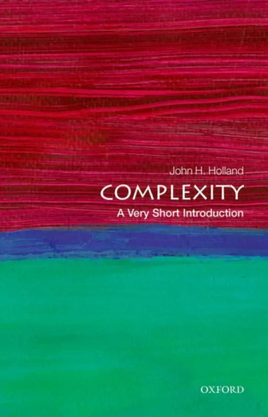 Complexity - Holland, John H. (Professor, Department of Psychology and Department of Computer Science, The University of Michigan)