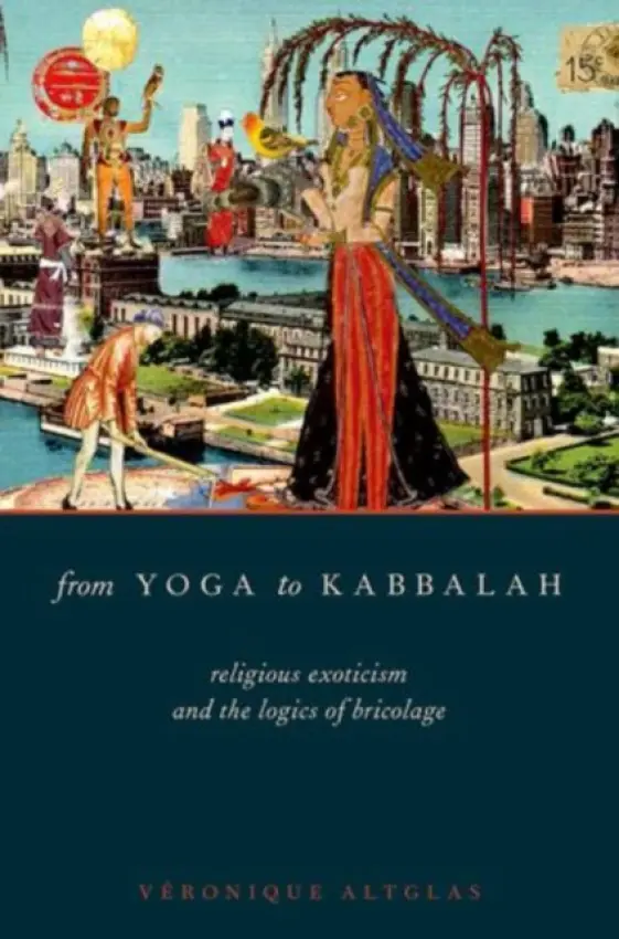 From Yoga to Kabbalah - Altglas, Veronique (Lecturer in Sociology, Lecturer in Sociology, Queen's University Belfast)