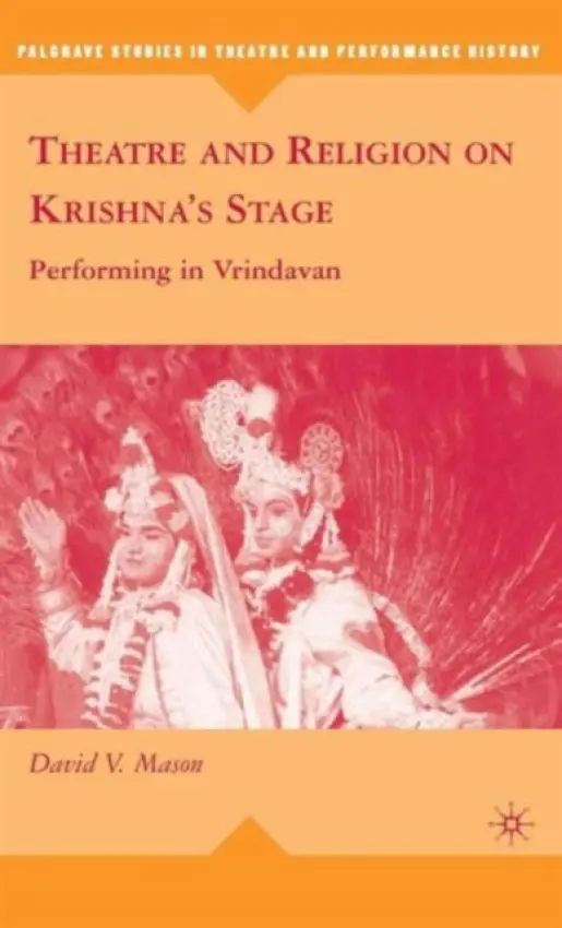 Theatre and Religion on Krishna's Stage - Mason, D.