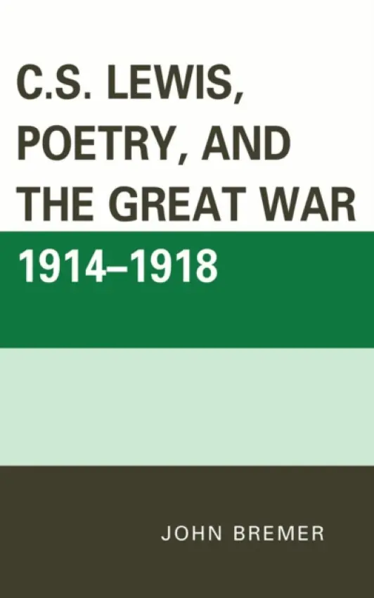 C.S. Lewis, Poetry, and the Great War 1914-1918 - Bremer, John