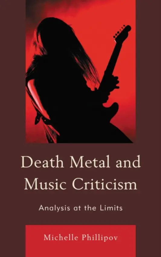 Death Metal and Music Criticism - Phillipov, Michelle