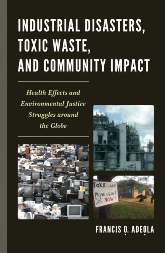 Industrial Disasters, Toxic Waste, and Community Impact - Adeola, Francis O.