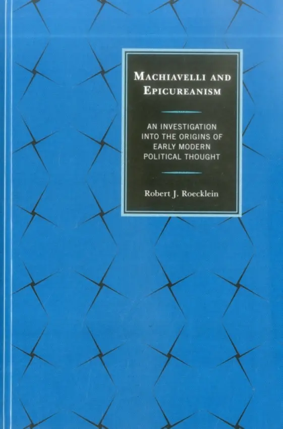 Machiavelli and Epicureanism - Roecklein, Dr. Robert J.