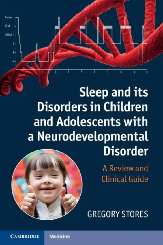Sleep and its Disorders in Children and Adolescents with a Neurodevelopmental Disorder - Stores, Gregory (Emeritus Professor of Developmental Neuropsychiatry, University of Oxford)