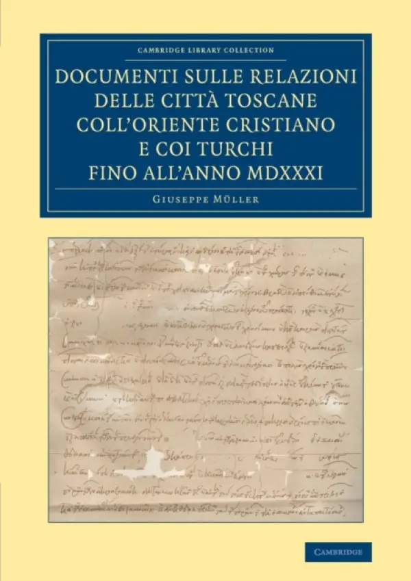 Documenti sulle relazioni delle citta Toscane coll'Oriente Cristiano e coi Turchi fino all'anno MDXXXI - Muller, Giuseppe