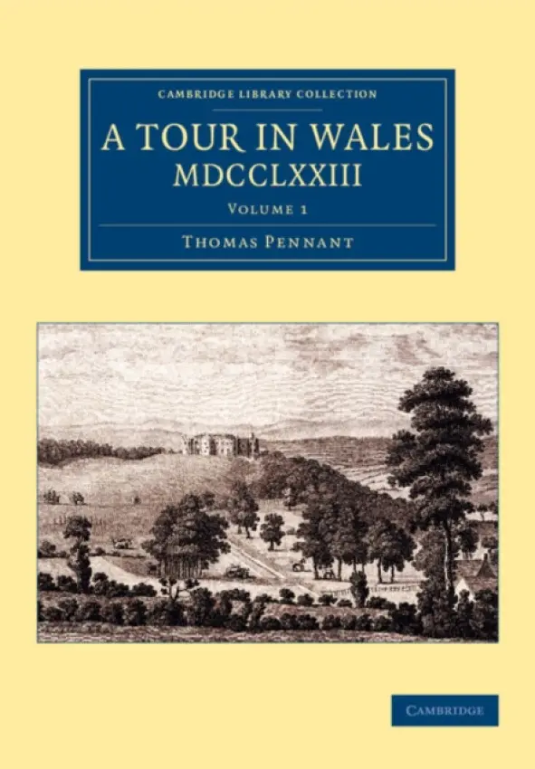 Tour in Wales, MDCCLXXIII: Volume 1 - Pennant, Thomas
