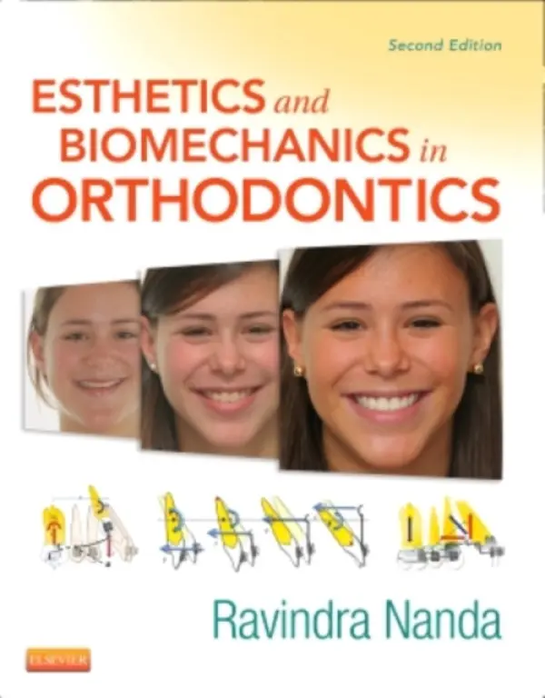Esthetics and Biomechanics in Orthodontics - Nanda, Ravindra (Professor Emeritus Department of Orthodontics University of Connecticut Health Center Farmington, Connecticut, USA)