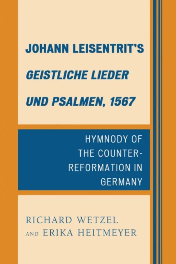 Johann Leisentrit's Geistliche Lieder und Psalmen, 1567 - Wetzel, Richard D. a Heitmeyer, Erika