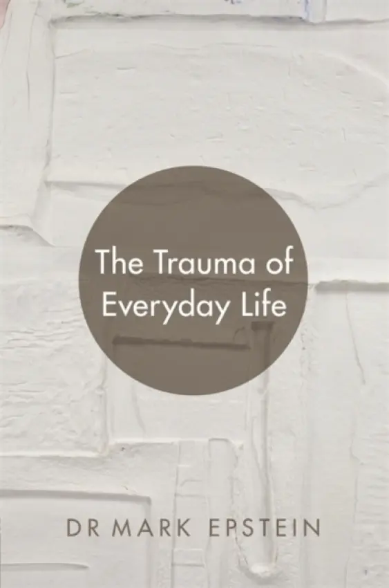 Trauma of Everyday Life - Epstein, Mark