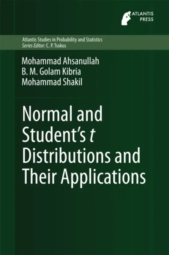 Normal and Student´s t Distributions and Their Applications - Ahsanullah, Mohammad a Kibria, B.M. Golam a Shakil, Mohammad