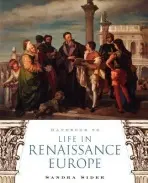 Handbook to Life in Renaissance Europe - Sider, Sandra (Teaches Art History, Teaches Art History, Cooper Union for the Advancement of Science and Art)