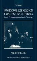 Powers of Expression, Expressions of Power - Laird, Andrew (Lecturer in Classics, Lecturer in Classics, University of Warwick)