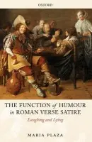 Function of Humour in Roman Verse Satire - Plaza, Maria (Junior Research Fellow, Gothenburg University)