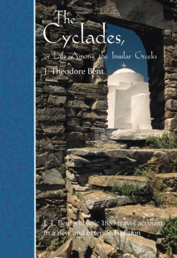 Cyclades, or Life Among the Insular Greeks - Bent, J Theodore