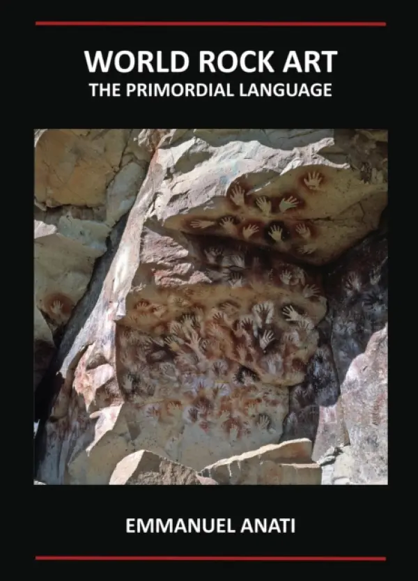 World Rock Art: The Primordial Language - Anati, Emmanuel