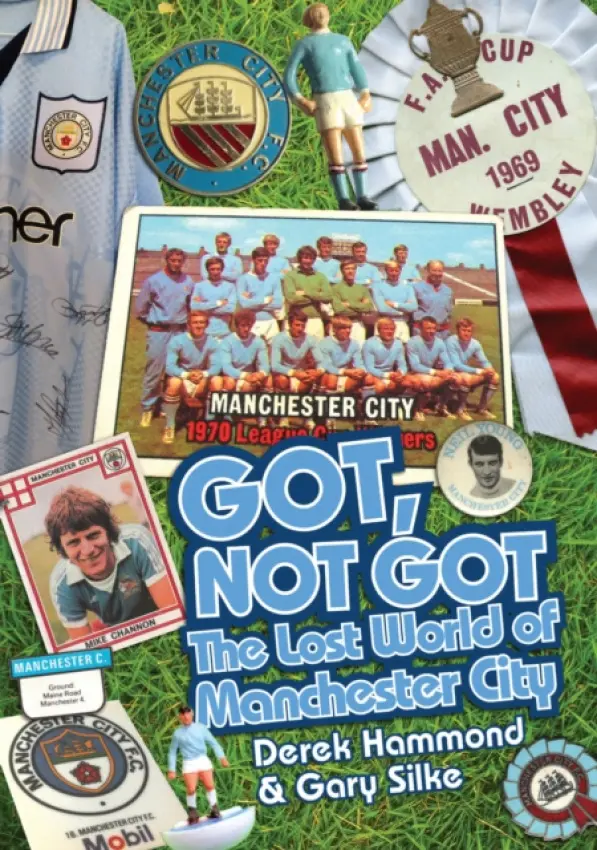 Got; Not Got: Manchester City - Hammond, Derek a Silke, Gary