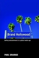 Brand Hollywood - Grainge, Paul (University of Nottingham, UK)