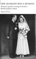 Her Husband was a Woman! - Oram, Alison (Leeds Metropolitan University, UK)