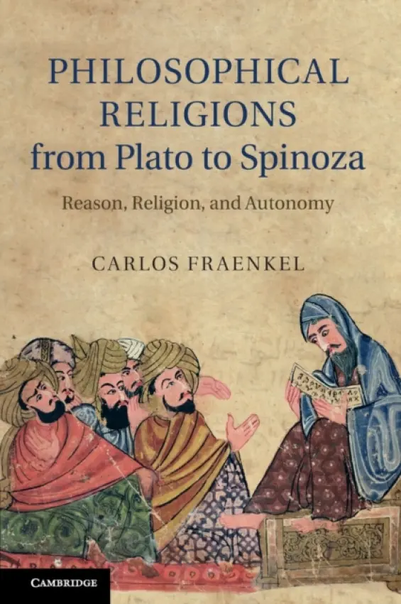 Philosophical Religions from Plato to Spinoza - Fraenkel, Carlos (McGill University, Montreal)