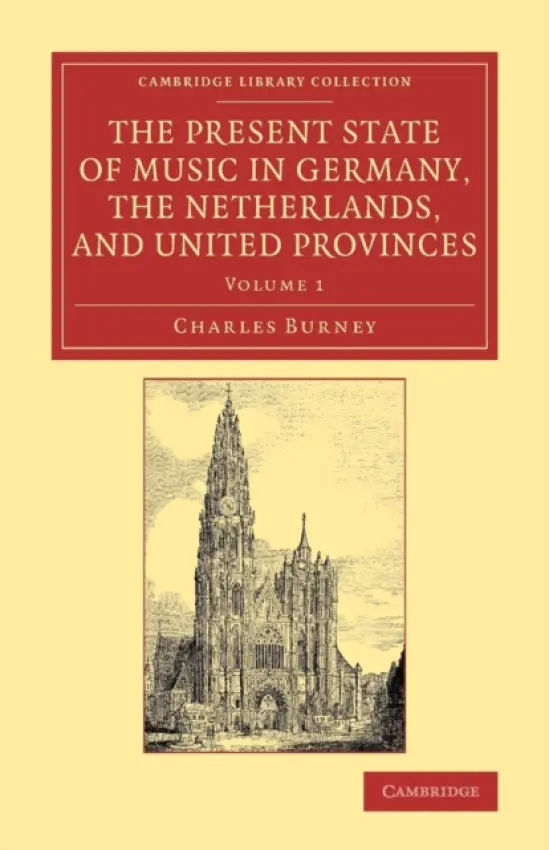 Present State of Music in Germany, the Netherlands, and United Provinces - Burney, Charles