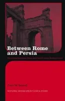 Between Rome and Persia - Edwell, Peter (Macquarie University, Australia)