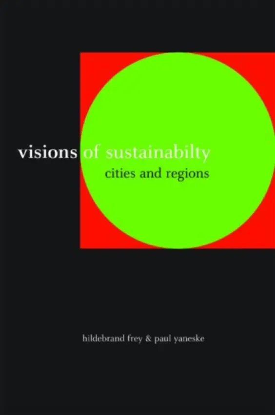 Visions of Sustainability - Frey, Hildebrand (University of Strathclyde, UK) a Yaneske, Paul (previously of University of Strathclyde, UK)