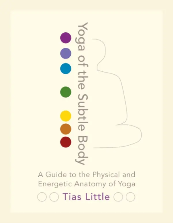 Yoga of the Subtle Body - Tias Little