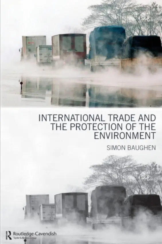 International Trade and the Protection of the Environment - Baughen, Simon