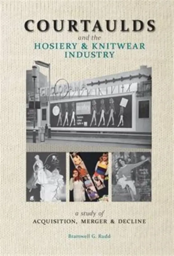 Courtaulds and the Hosiery and Knitwear Industry - Rudd, Bramwell G.