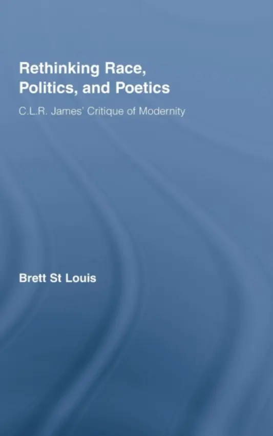 Rethinking Race, Politics, and Poetics - St Louis, Brett (Goldsmiths College, University of London, UK)