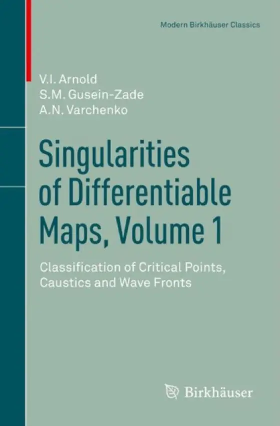 Singularities of Differentiable Maps, Volume 1 - Arnold, V.I. a Gusein-Zade, S.M. a Varchenko, Alexander N.