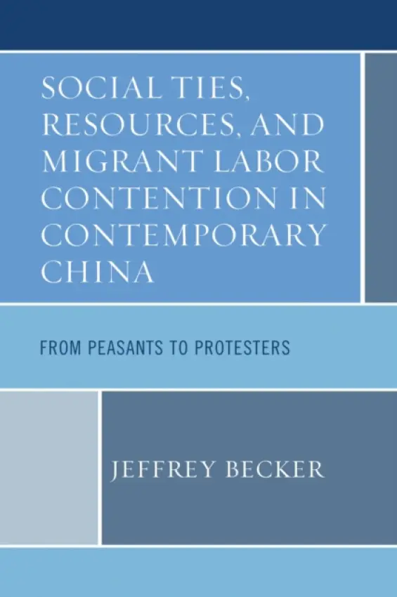 Social Ties, Resources, and Migrant Labor Contention in Contemporary China - Becker, Jeffrey