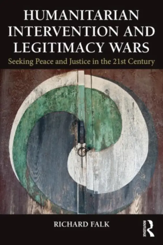 Humanitarian Intervention and Legitimacy Wars - Falk, Richard (University of California, Santa Barbara, USA)