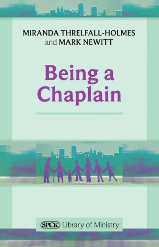 Being a Chaplain - Threlfall-Holmes, The Revd Dr Miranda
