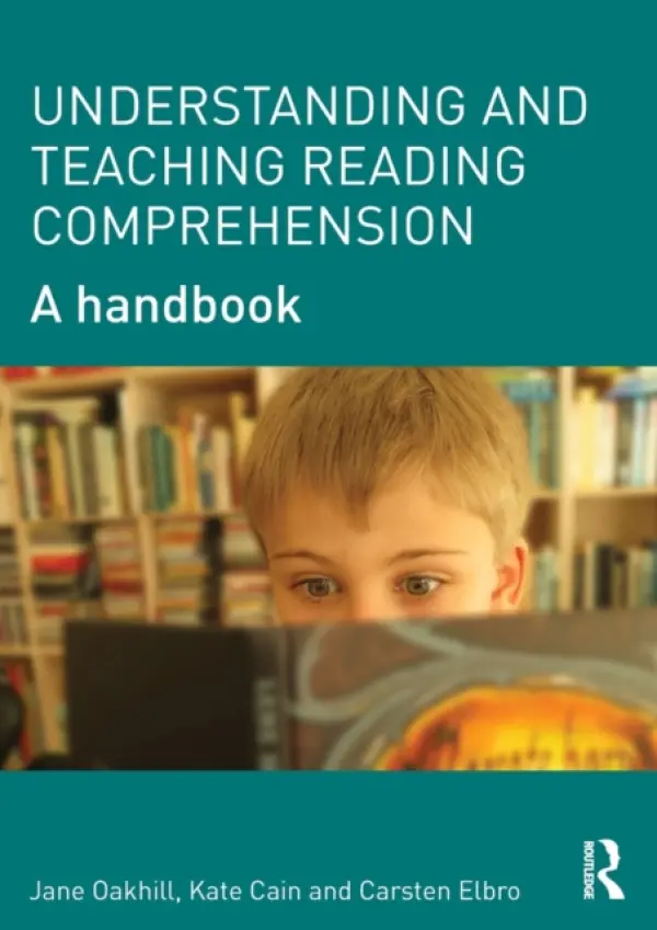 Understanding and Teaching Reading Comprehension - Oakhill, Jane (University of Sussex, United Kingdom) a Cain, Kate (University of Lancaster, United Kingdom) a Elbro, Carsten