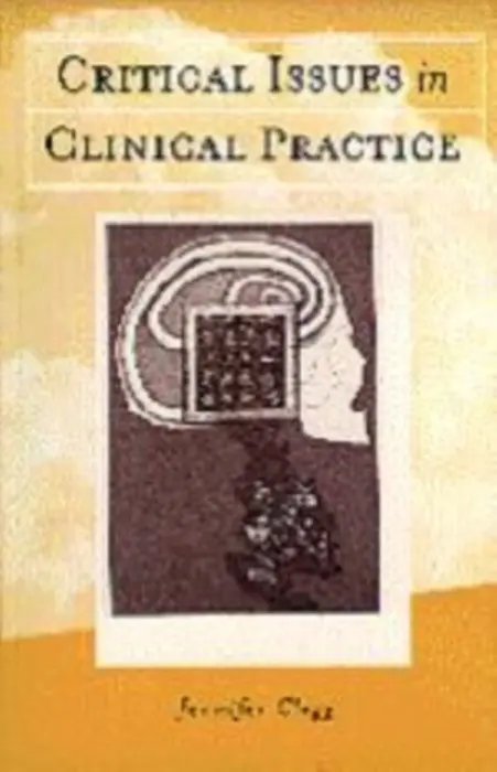 Critical Issues in Clinical Practice - Clegg, Jennifer Anne