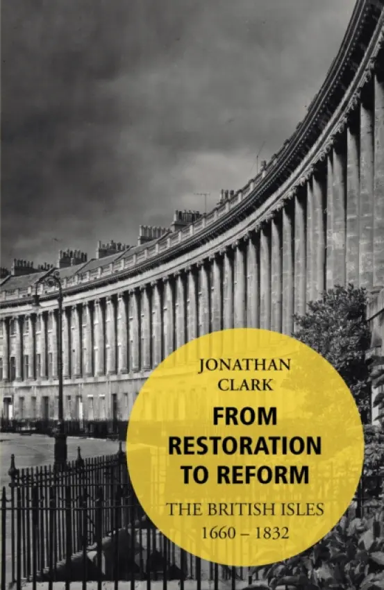 From Restoration to Reform - Clark, Jonathan