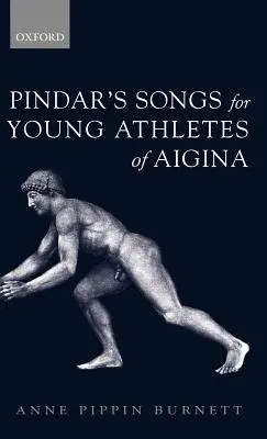 Pindar's Songs for Young Athletes of Aigina - Burnett, The late Anne Pippin (Formerly Professor Emerita, Classics, University of Chicago)