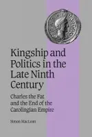 Kingship and Politics in the Late Ninth Century - MacLean, Simon (University of St Andrews, Scotland)