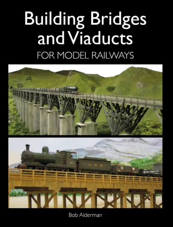 Building Bridges and Viaducts for Model Railways - Alderman, Bob