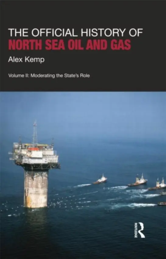 Official History of North Sea Oil and Gas - Kemp, Alex (University of Aberdeen, UK)