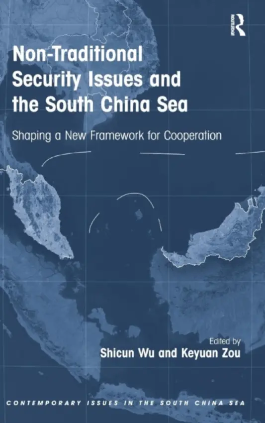 Non-Traditional Security Issues and the South China Sea - Wu, Shicun a Zou, Keyuan