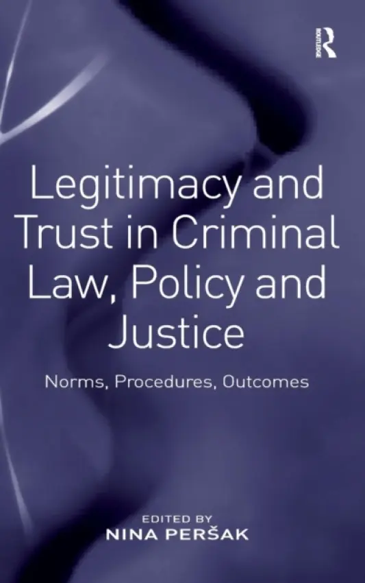 Legitimacy and Trust in Criminal Law, Policy and Justice - Persak, Nina