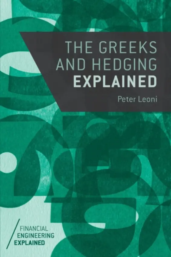 Greeks and Hedging Explained - Leoni, Peter