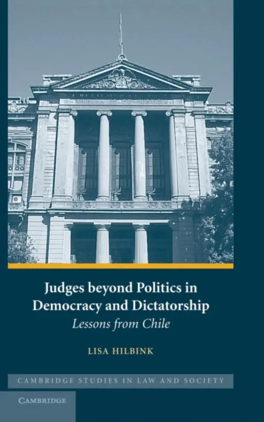 Judges beyond Politics in Democracy and Dictatorship - Hilbink, Lisa (University of Minnesota)