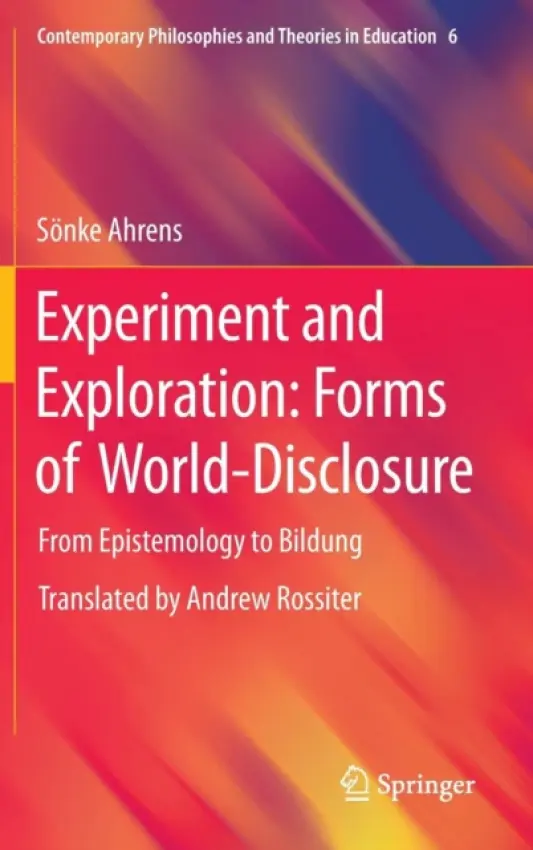 Experiment and Exploration: Forms of World-Disclosure - Ahrens, Sonke