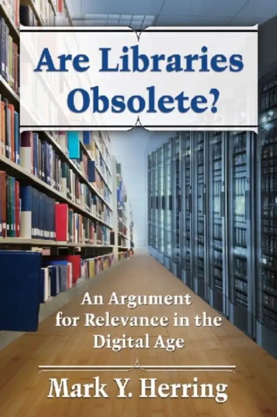 Are Libraries Obsolete? - Herring, Mark Y.