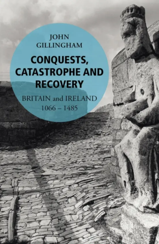 Conquests, Catastrophe and Recovery - Gillingham, John