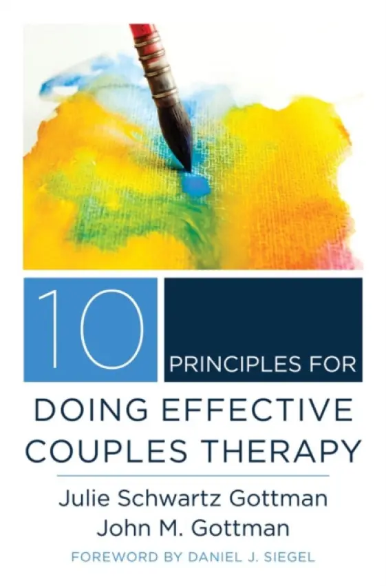 10 Principles for Doing Effective Couples Therapy - Gottman, Julie Schwartz a Gottman, John M., Ph.D.